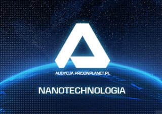 Audycja PrisonPlanet.pl. Nanotechnologia.